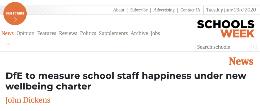 New Wellbeing charter to be introduced by the DFE - picture of headline in Schools Week, by John Dickens - "DfE to measure school staff happiness under new wellbeing charter.